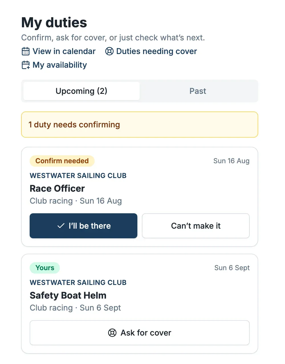 The My Duties page: an "Upcoming" list with a Race Officer duty marked Confirm needed (with I'll be there and Can't make it buttons) and a confirmed Safety Boat Helm duty marked Yours (with an Ask for cover button).
